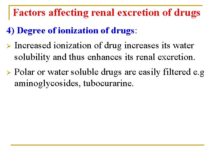 Factors affecting renal excretion of drugs 4) Degree of ionization of drugs: Ø Increased