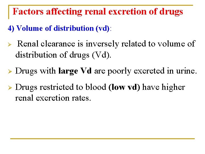 Factors affecting renal excretion of drugs 4) Volume of distribution (vd): Ø Renal clearance