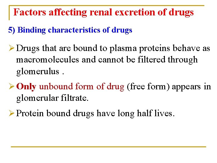 Factors affecting renal excretion of drugs 5) Binding characteristics of drugs Ø Drugs that