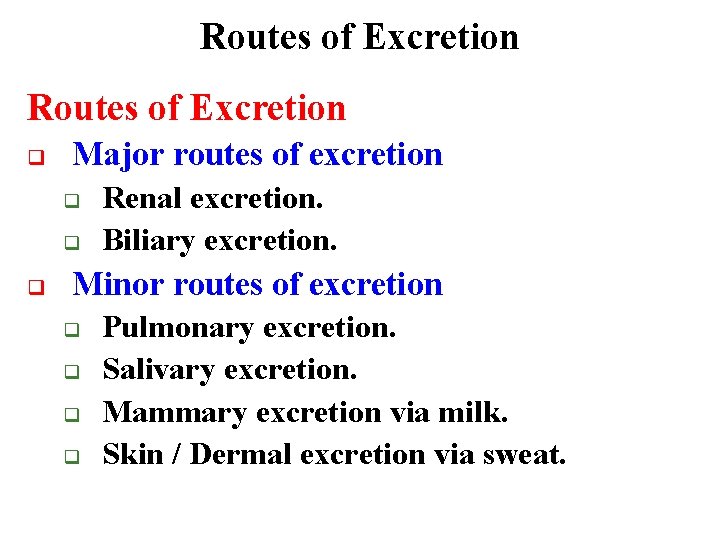 Routes of Excretion q Major routes of excretion q q q Renal excretion. Biliary