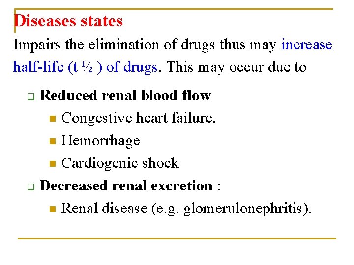 Diseases states Impairs the elimination of drugs thus may increase half-life (t ½ )