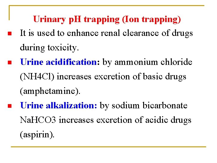 n n n Urinary p. H trapping (Ion trapping) It is used to enhance