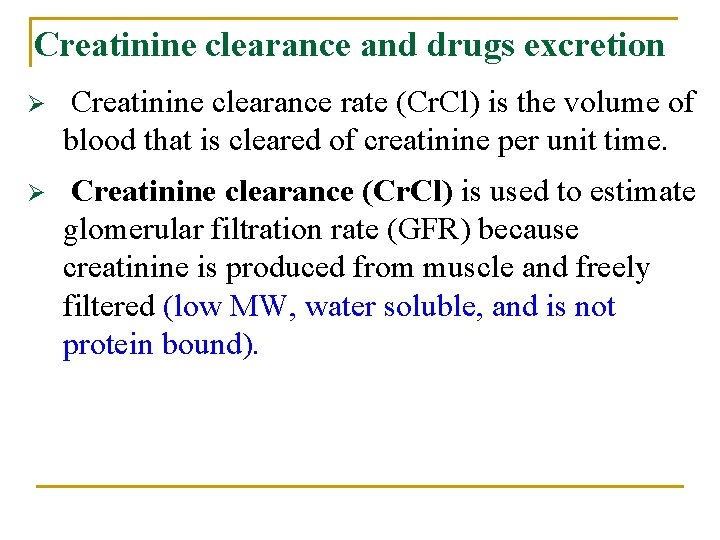 Creatinine clearance and drugs excretion Ø Creatinine clearance rate (Cr. Cl) is the volume