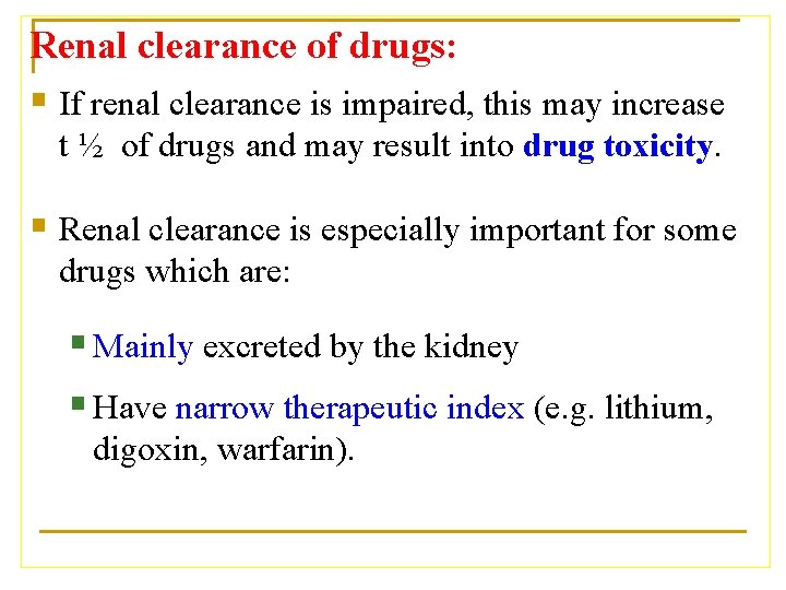 Renal clearance of drugs: § If renal clearance is impaired, this may increase t