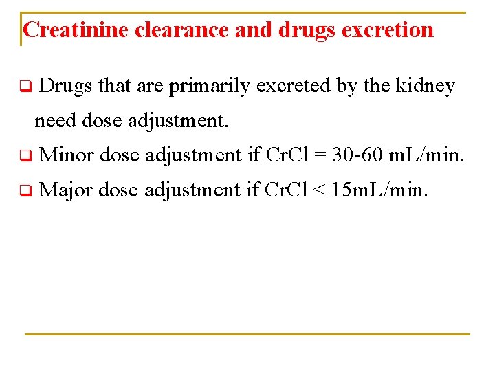 Creatinine clearance and drugs excretion q Drugs that are primarily excreted by the kidney