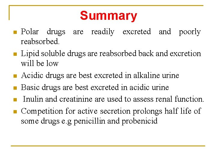 Summary n n n Polar drugs are readily excreted and poorly reabsorbed. Lipid soluble