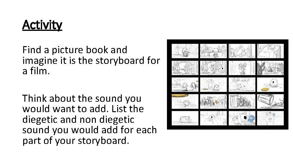 Activity Find a picture book and imagine it is the storyboard for a film.
