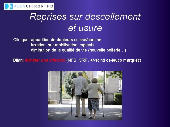 Reprises sur descellement et usure Clinique: apparition de douleurs cuisse/hanche luxation sur mobilisation implants