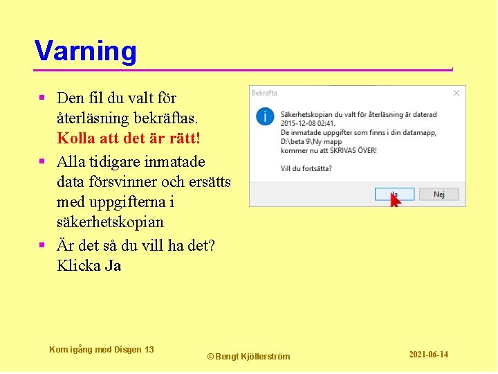 Varning § Den fil du valt för återläsning bekräftas. Kolla att det är rätt!