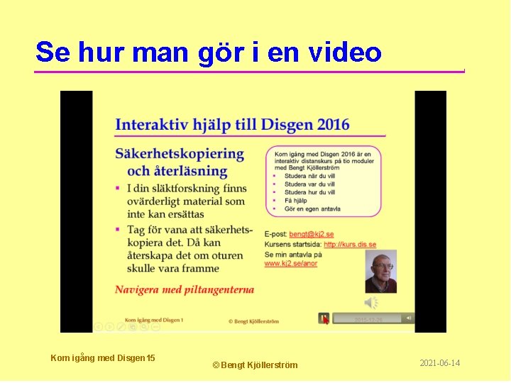 Se hur man gör i en video Kom igång med Disgen 15 © Bengt