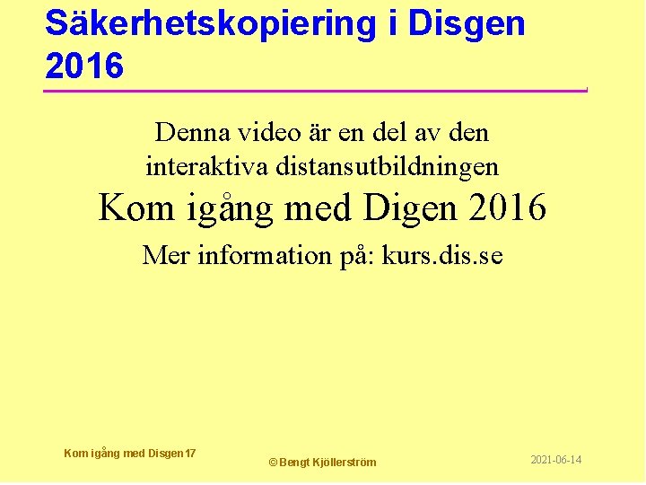 Säkerhetskopiering i Disgen 2016 Denna video är en del av den interaktiva distansutbildningen Kom