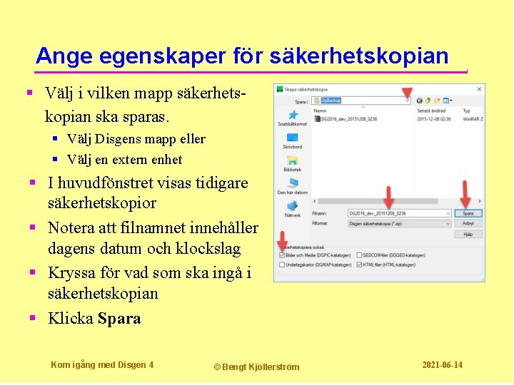 Ange egenskaper för säkerhetskopian § Välj i vilken mapp säkerhets kopian ska sparas. §