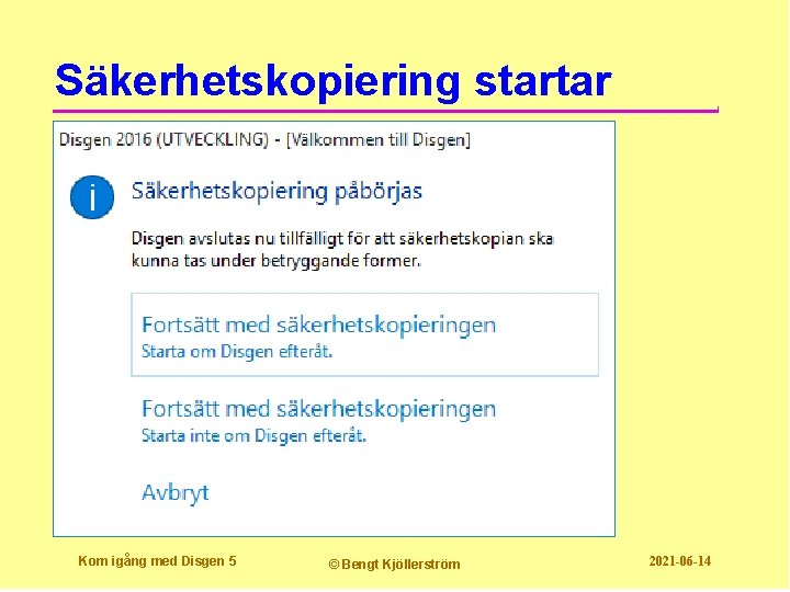 Säkerhetskopiering startar Kom igång med Disgen 5 © Bengt Kjöllerström 2021 -06 -14 