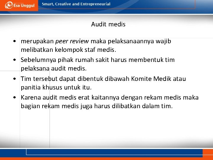 Audit medis • merupakan peer review maka pelaksanaannya wajib melibatkan kelompok staf medis. •