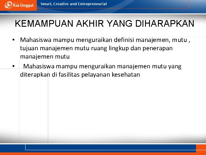 KEMAMPUAN AKHIR YANG DIHARAPKAN • Mahasiswa mampu menguraikan definisi manajemen, mutu , tujuan manajemen