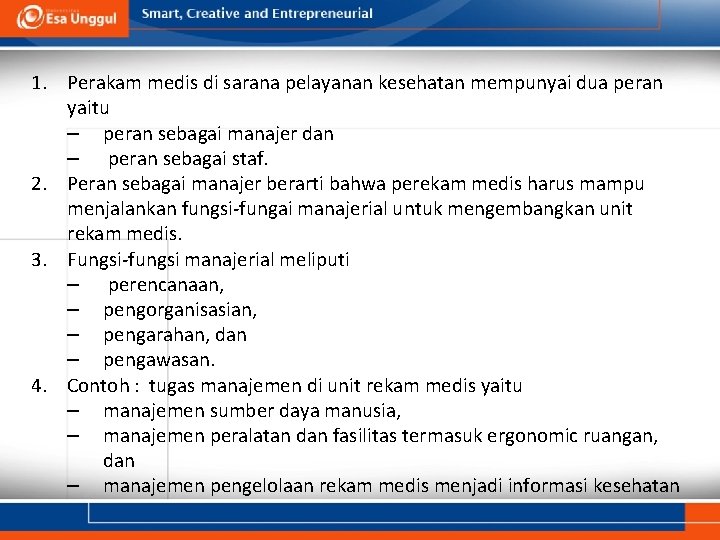 1. Perakam medis di sarana pelayanan kesehatan mempunyai dua peran yaitu – peran sebagai