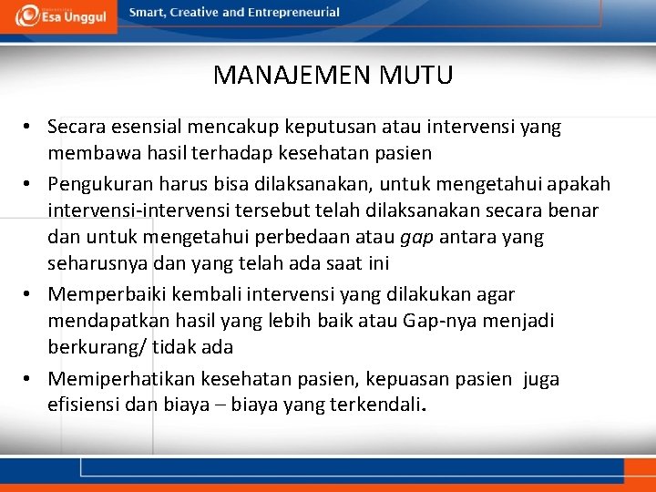 MANAJEMEN MUTU • Secara esensial mencakup keputusan atau intervensi yang membawa hasil terhadap kesehatan