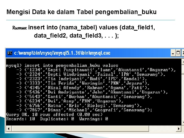 Mengisi Data ke dalam Tabel pengembalian_buku Rumus: insert into (nama_tabel) values (data_field 1, data_field Mengisi Data ke dalam Tabel pengembalian_buku Rumus: insert into (nama_tabel) values (data_field 1, data_field