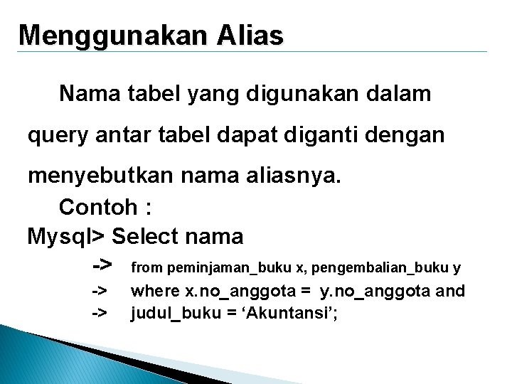 Menggunakan Alias Nama tabel yang digunakan dalam query antar tabel dapat diganti dengan menyebutkan Menggunakan Alias Nama tabel yang digunakan dalam query antar tabel dapat diganti dengan menyebutkan