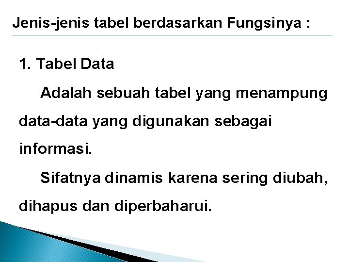 Jenis-jenis tabel berdasarkan Fungsinya : 1. Tabel Data Adalah sebuah tabel yang menampung data-data Jenis-jenis tabel berdasarkan Fungsinya : 1. Tabel Data Adalah sebuah tabel yang menampung data-data