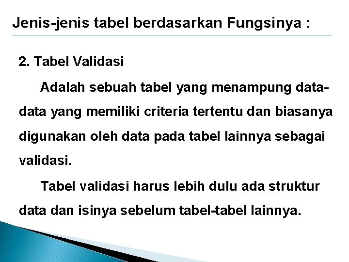 Jenis-jenis tabel berdasarkan Fungsinya : 2. Tabel Validasi Adalah sebuah tabel yang menampung data Jenis-jenis tabel berdasarkan Fungsinya : 2. Tabel Validasi Adalah sebuah tabel yang menampung data