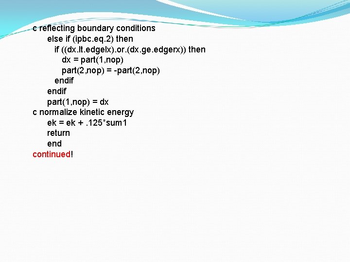 c reflecting boundary conditions else if (ipbc. eq. 2) then if ((dx. lt. edgelx).
