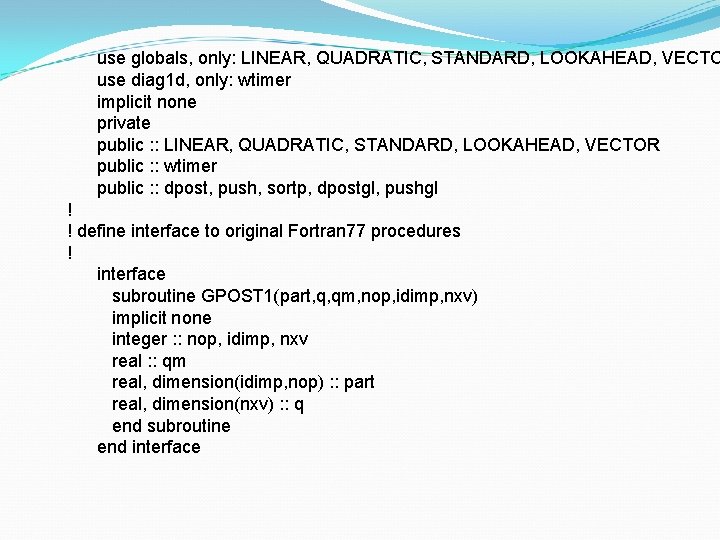 use globals, only: LINEAR, QUADRATIC, STANDARD, LOOKAHEAD, VECTO use diag 1 d, only: wtimer