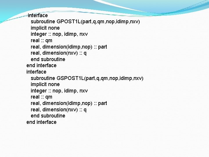 interface subroutine GPOST 1 L(part, q, qm, nop, idimp, nxv) implicit none integer :