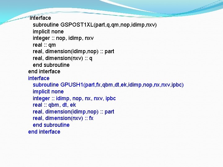 interface subroutine GSPOST 1 XL(part, q, qm, nop, idimp, nxv) implicit none integer :