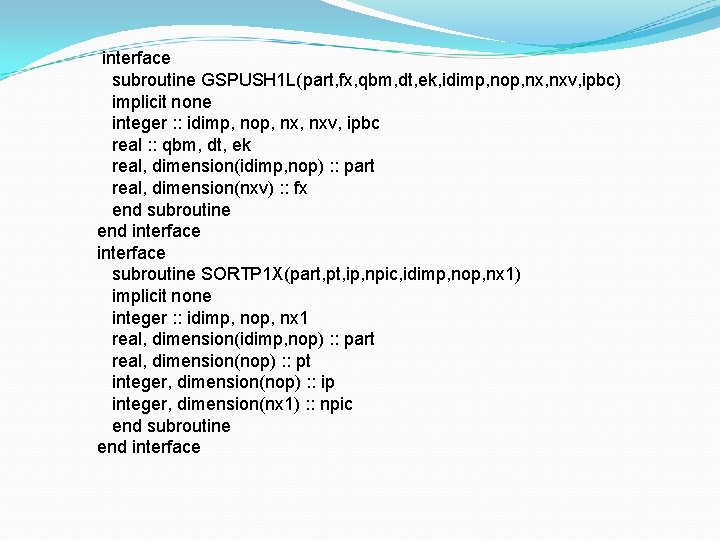 interface subroutine GSPUSH 1 L(part, fx, qbm, dt, ek, idimp, nop, nxv, ipbc) implicit