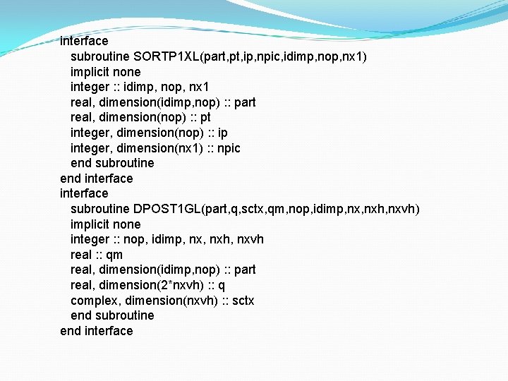 interface subroutine SORTP 1 XL(part, pt, ip, npic, idimp, nop, nx 1) implicit none