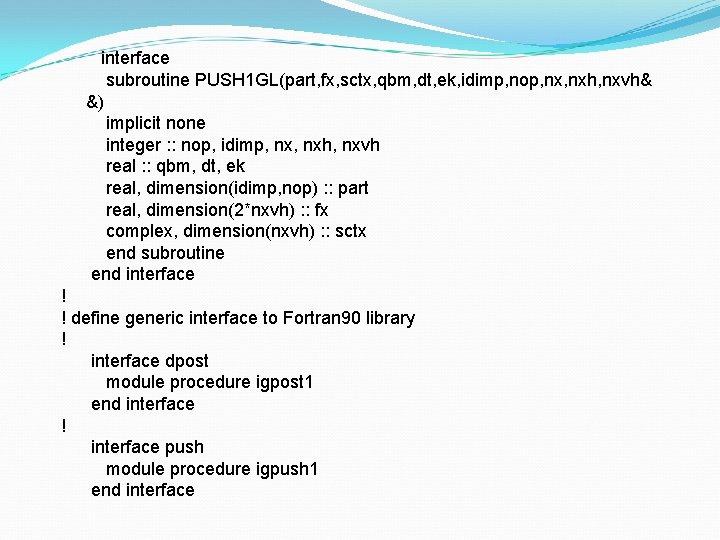 interface subroutine PUSH 1 GL(part, fx, sctx, qbm, dt, ek, idimp, nop, nxh, nxvh&