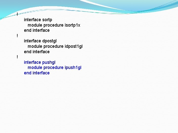 ! interface sortp module procedure isortp 1 x end interface ! interface dpostgl module