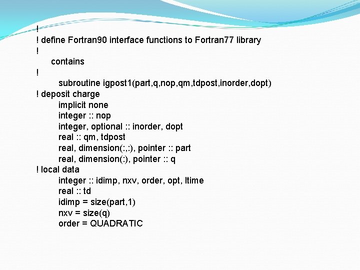 ! ! define Fortran 90 interface functions to Fortran 77 library ! contains !