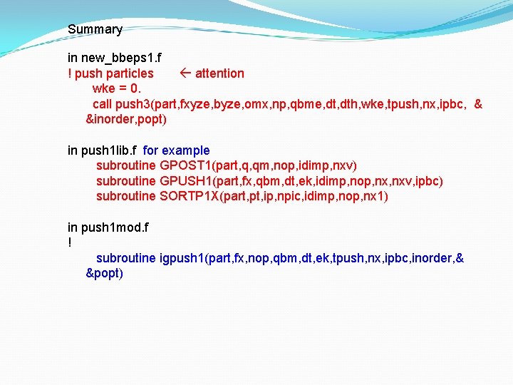 Summary in new_bbeps 1. f ! push particles attention wke = 0. call push