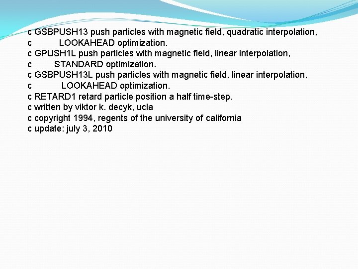 c GSBPUSH 13 push particles with magnetic field, quadratic interpolation, c LOOKAHEAD optimization. c