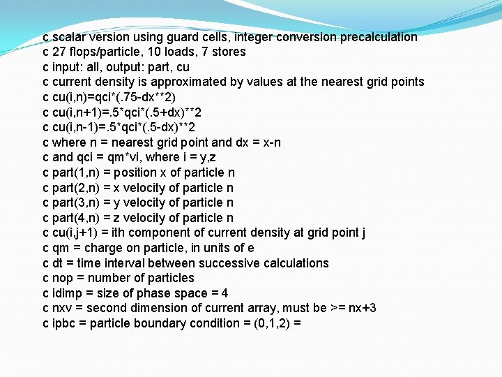 c scalar version using guard cells, integer conversion precalculation c 27 flops/particle, 10 loads,