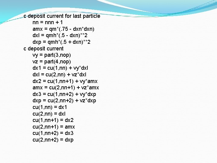 c deposit current for last particle nn = nnn + 1 amx = qm*(.