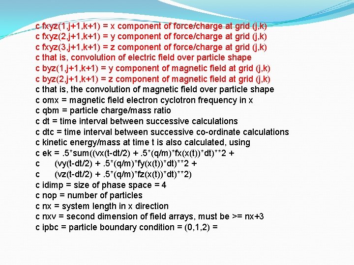 c fxyz(1, j+1, k+1) = x component of force/charge at grid (j, k) c