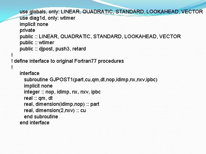 use globals, only: LINEAR, QUADRATIC, STANDARD, LOOKAHEAD, VECTOR use diag 1 d, only: wtimer