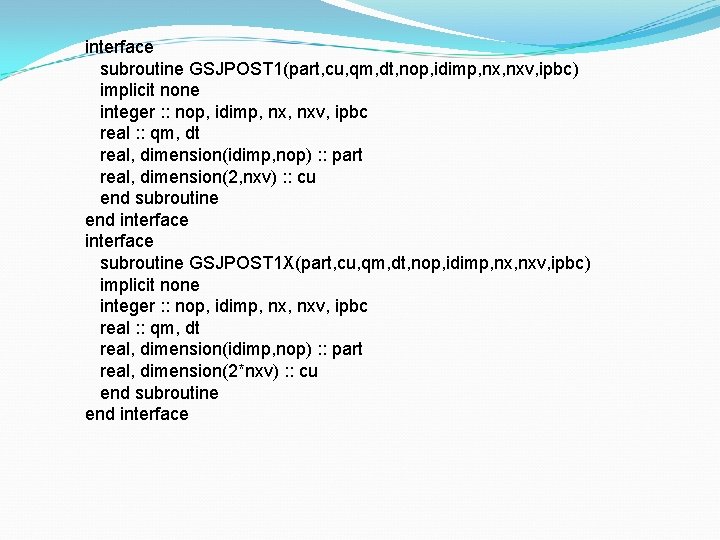 interface subroutine GSJPOST 1(part, cu, qm, dt, nop, idimp, nxv, ipbc) implicit none integer