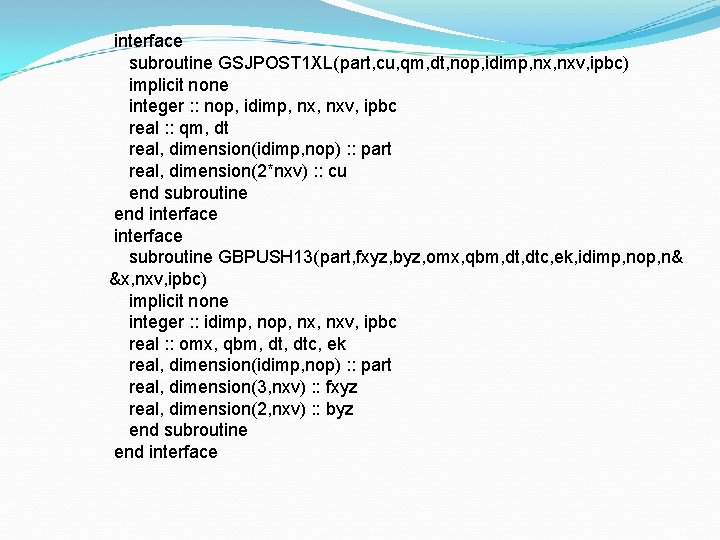 interface subroutine GSJPOST 1 XL(part, cu, qm, dt, nop, idimp, nxv, ipbc) implicit none