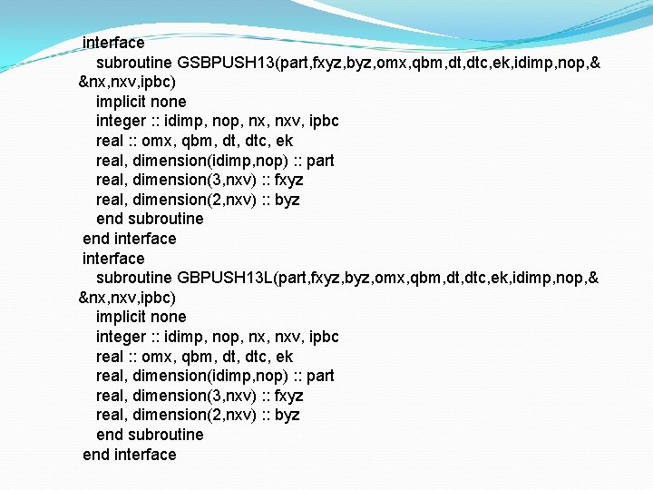 interface subroutine GSBPUSH 13(part, fxyz, byz, omx, qbm, dtc, ek, idimp, nop, & &nx,