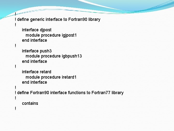 ! ! define generic interface to Fortran 90 library ! interface djpost module procedure