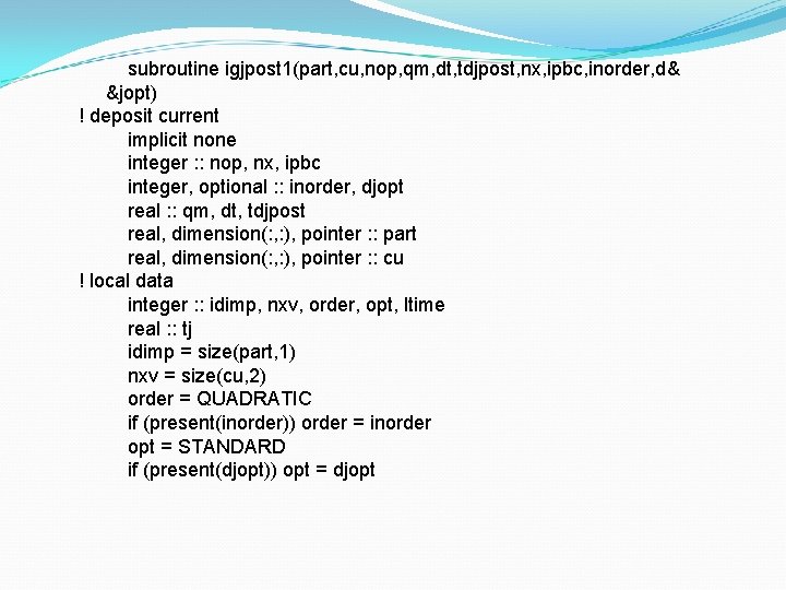 subroutine igjpost 1(part, cu, nop, qm, dt, tdjpost, nx, ipbc, inorder, d& &jopt) !