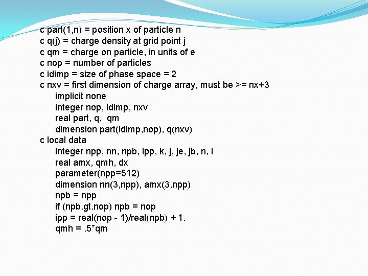 c part(1, n) = position x of particle n c q(j) = charge density