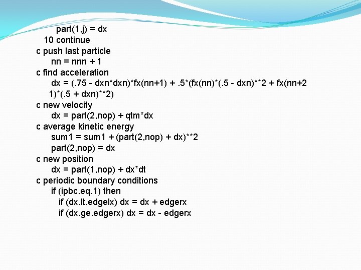 part(1, j) = dx 10 continue c push last particle nn = nnn +