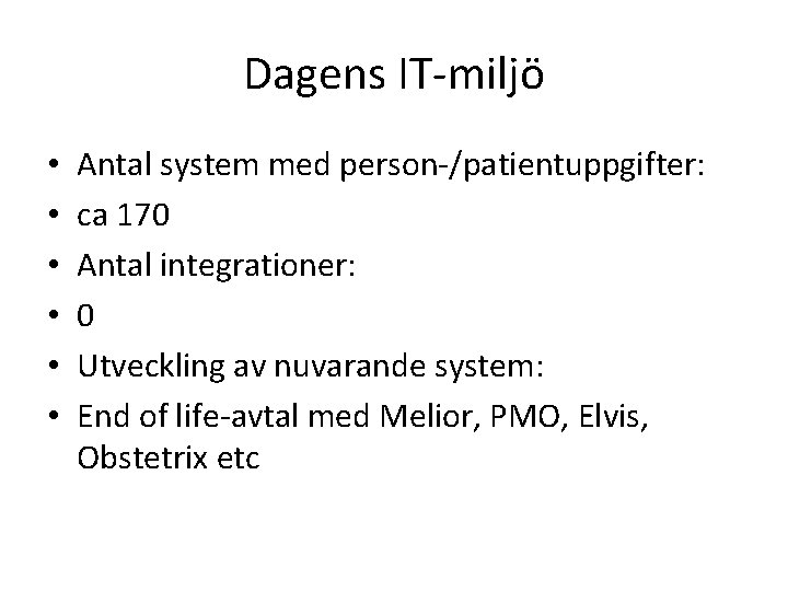 Dagens IT-miljö • • • Antal system med person-/patientuppgifter: ca 170 Antal integrationer: 0