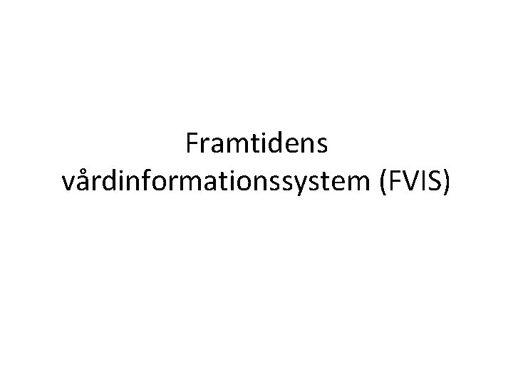 Framtidens vårdinformationssystem (FVIS) 