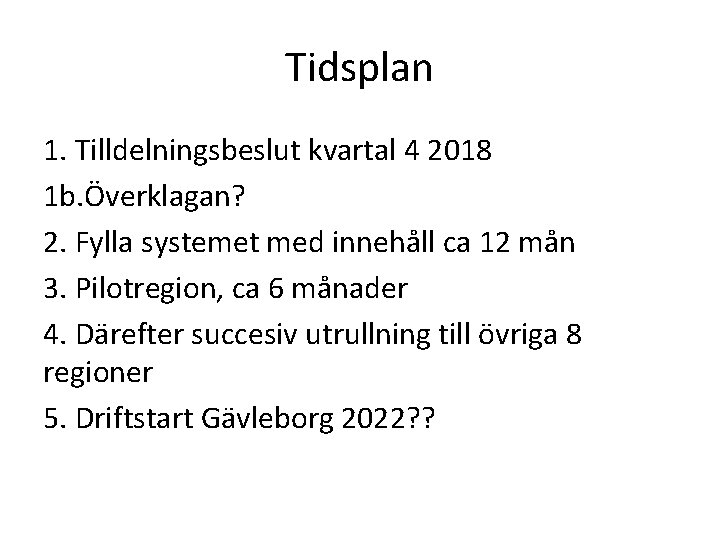 Tidsplan 1. Tilldelningsbeslut kvartal 4 2018 1 b. Överklagan? 2. Fylla systemet med innehåll